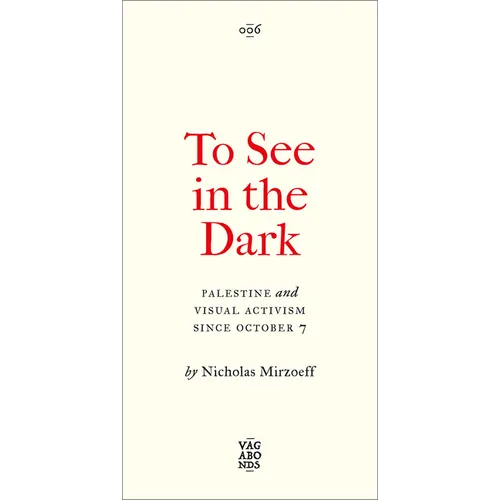 To See in the Dark: Palestine and Visual Activism Since October 7 - Paperback