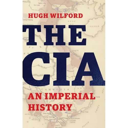 The CIA: An Imperial History - Hardcover