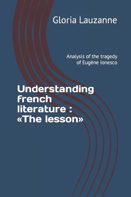Understanding french literature: The lesson: Analysis of the tragedy of Eugène Ionesco - Paperback