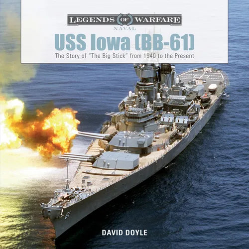USS Iowa (Bb-61): The Story of the Big Stick from 1940 to the Present - Hardcover