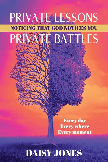 Private Lessons. Private Battles. Noticing that God Notices You: Every day, Everywhere, Every moment - Paperback