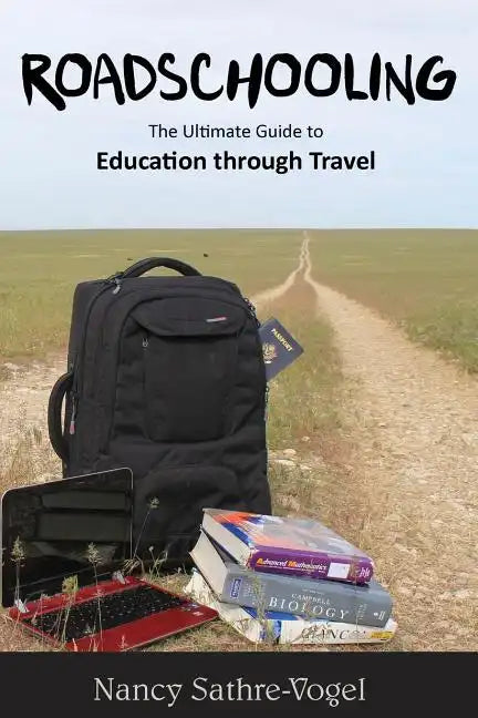 Roadschooling: The Ultimate Guide to Education Through Travel - Paperback