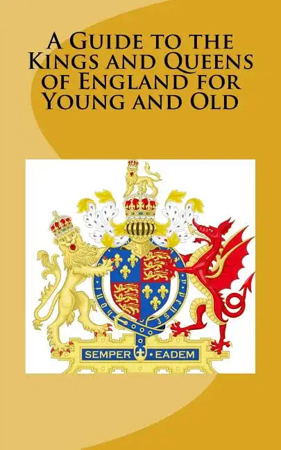 A Guide to the Kings and Queens of England for Young and Old - Paperback