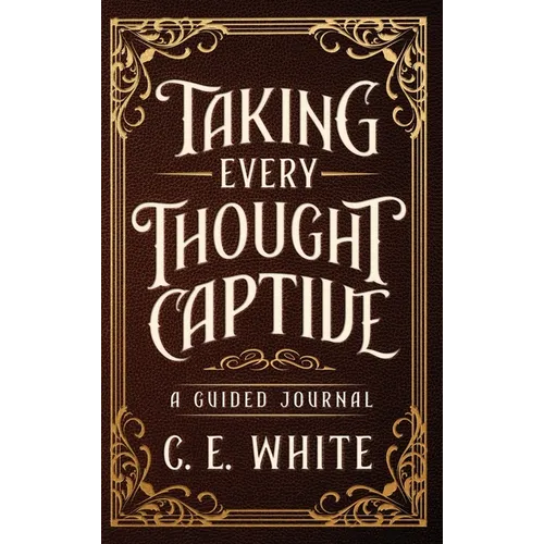 Taking Every Thought Captive: A Guided Journal - Hardcover