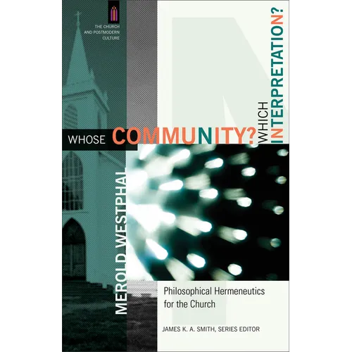Whose Community? Which Interpretation?: Philosophical Hermeneutics for the Church - Paperback