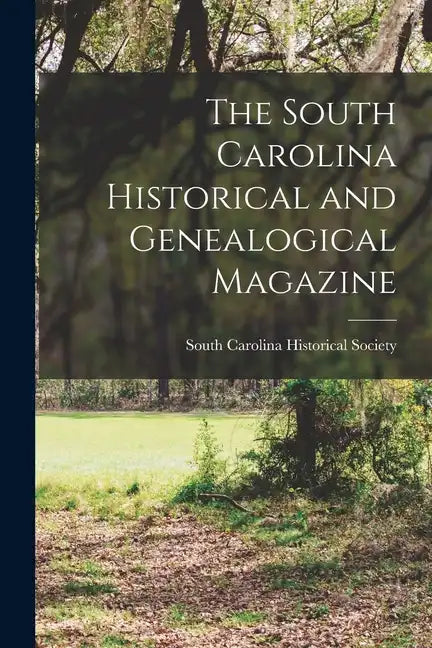 The South Carolina Historical and Genealogical Magazine - Paperback