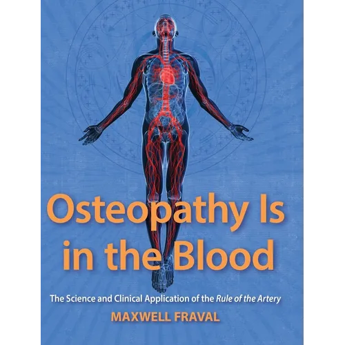 Osteopathy Is in the Blood: The Science and Clinical Applications of the Rule of the Artery - Hardcover