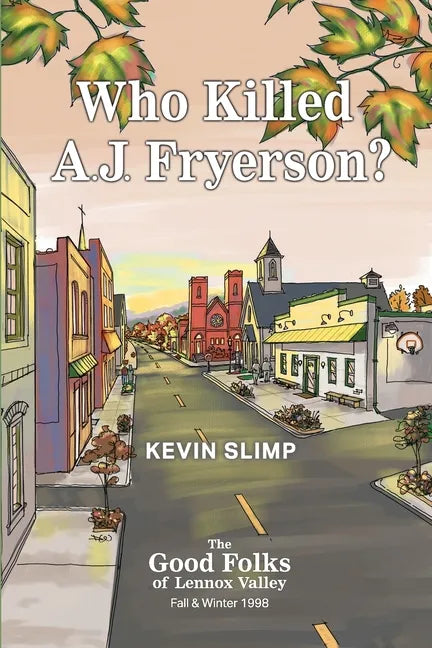 Who Killed A.J. Fryerson?: The Good Folks of Lennox Valley, Fall and Winter 1998 - Paperback