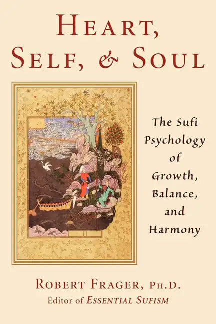 Heart, Self, & Soul: The Sufi Approach to Growth, Balance, and Harmony - Paperback