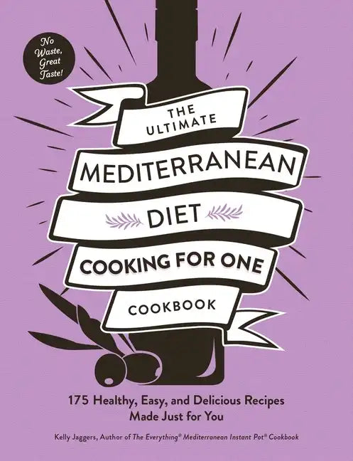 The Ultimate Mediterranean Diet Cooking for One Cookbook: 175 Healthy, Easy, and Delicious Recipes Made Just for You - Paperback