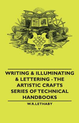 Writing & Illuminating & Lettering: The Artistic Crafts Series of Technical Handbooks - Paperback