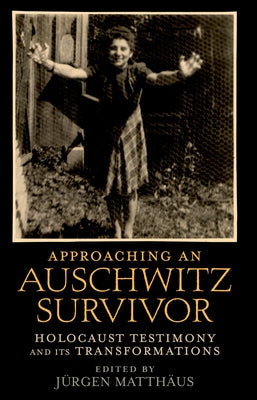 Approaching an Auschwitz Survivor: Holocaust Testimony and Its Transformations - Paperback