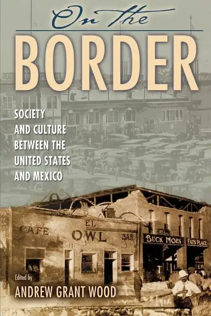 On the Border: Society and Culture between the United States and Mexico - Paperback
