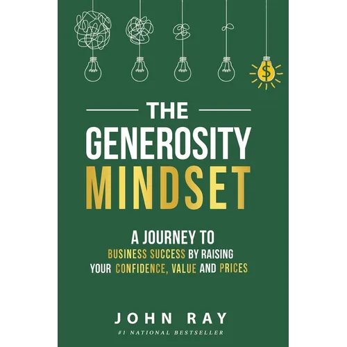 The Generosity Mindset: A Journey to Business Success by Raising Your Confidence, Value, and Prices - Paperback