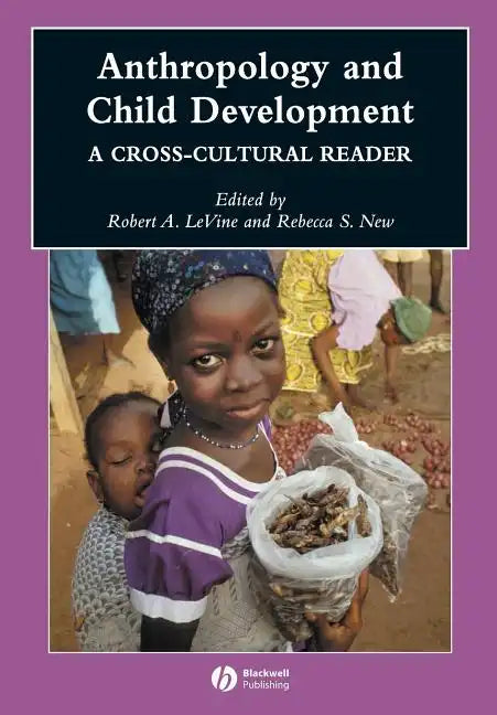 Anthropology and Child Development: A Cross-Cultural Reader - Paperback