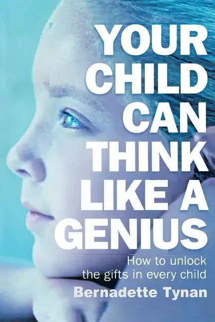 Your Child Can Think Like a Genius: How to Unlock the Gifts in Every Child - Paperback