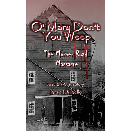 O' Mary Don't You Weep: The Morner Road Massacre - Based On A True Story - Paperback