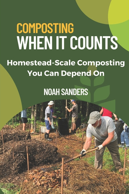 Composting When it Counts: Homestead-Scale Composting You Can Depend On - Paperback