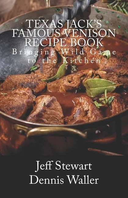 Texas Jack's Famous Venison Recipe Book: Bringing Wild Game to the Kitchen - Paperback