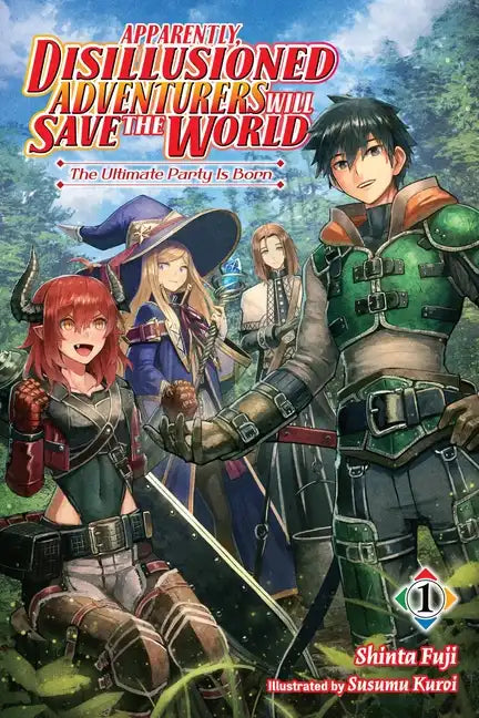 Apparently, Disillusioned Adventurers Will Save the World, Vol. 1 (Light Novel): The Ultimate Party Is Born Volume 1 - Paperback