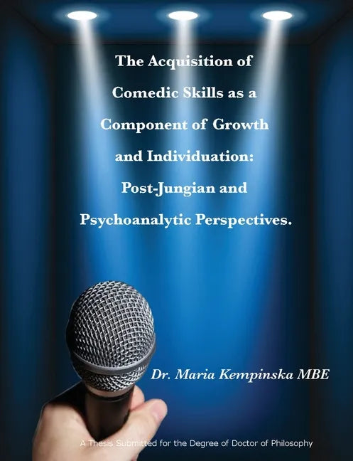 The Acquisition of Comedic Skills as a Component of Growth and Individuation: Post-Jungian and Psychoanalytic Perspectives. - Paperback