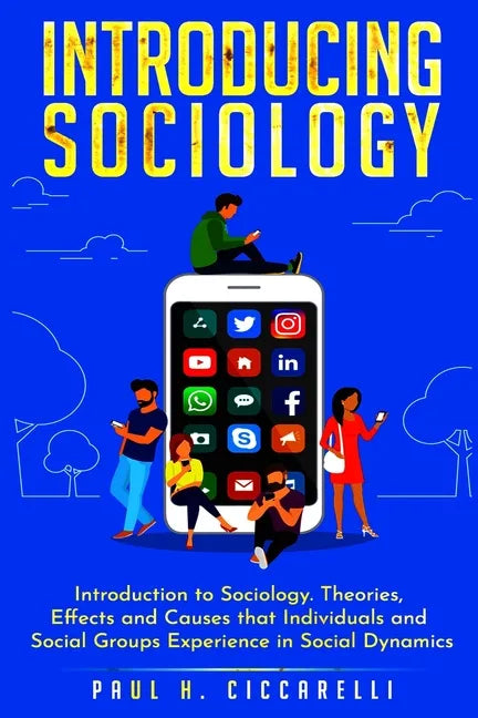 Introducing Sociology: Introduction to Sociology. Theories, Effects and Causes that Individuals and Social Groups Experience in Social Dynamics. - Paperback