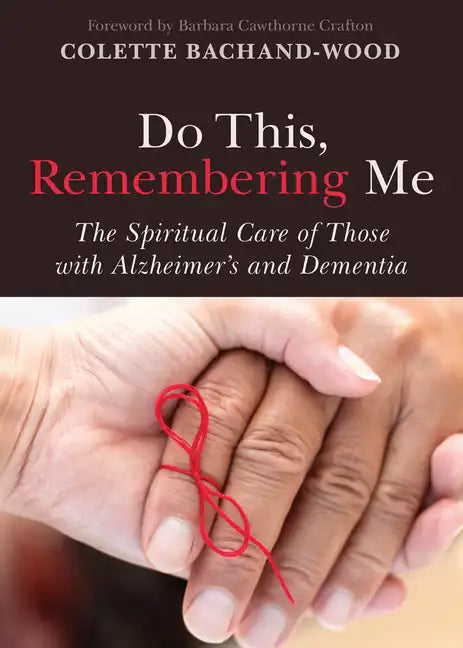 Do This, Remembering Me: The Spiritual Care of Those with Alzheimer's and Dementia - Paperback