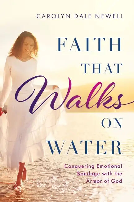 Faith that Walks on Water: Conquering Emotional Bondage with the Armor of God - Paperback