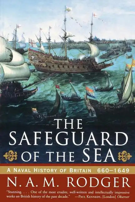 The Safeguard of the Sea: A Naval History of Britain: 660-1649 - Paperback