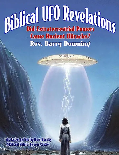 Biblical UFO Revelations: Did Extraterrestrial Powers Cause Ancient Miracles? - Paperback
