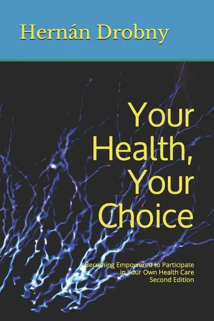 Your Health, Your Choice: Becoming Empowered to Participate in Your Own Health Care Second Edition - Paperback