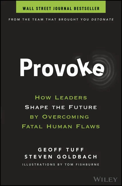 Provoke: How Leaders Shape the Future by Overcoming Fatal Human Flaws - Hardcover