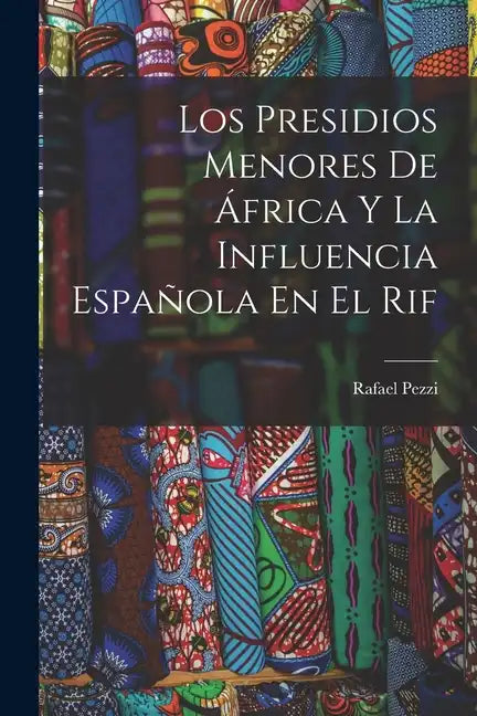 Los Presidios Menores De África Y La Influencia Española En El Rif - Paperback