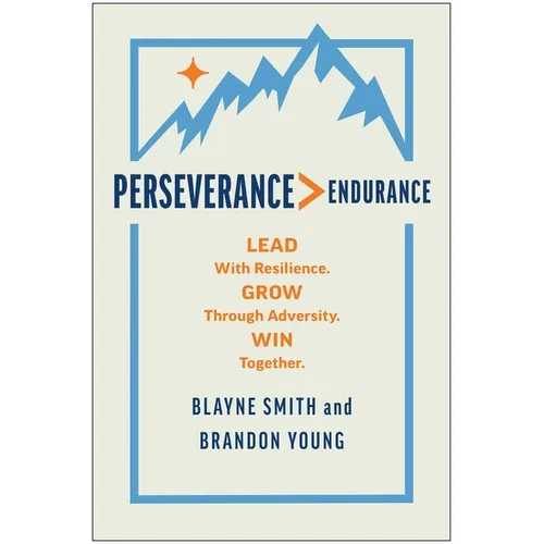 Perseverance > Endurance: Lead with Resilience. Grow Through Adversity. Win Together. - Hardcover