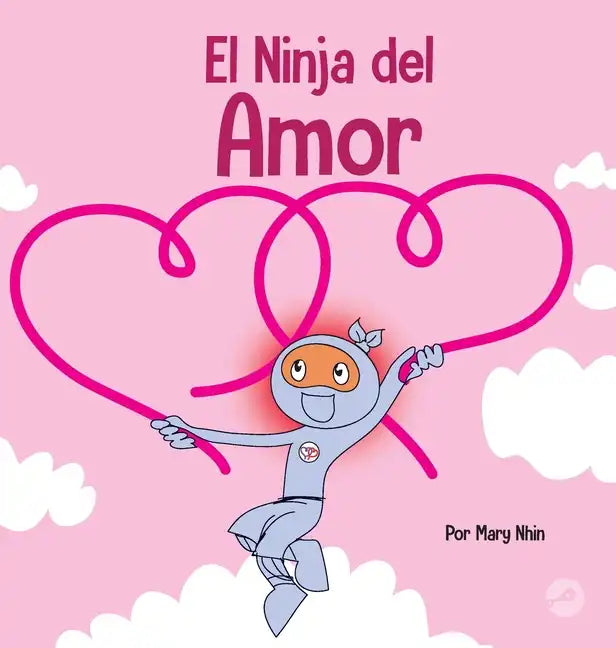 El Ninja del Amor: Un libro para niños sobre el amor - Hardcover