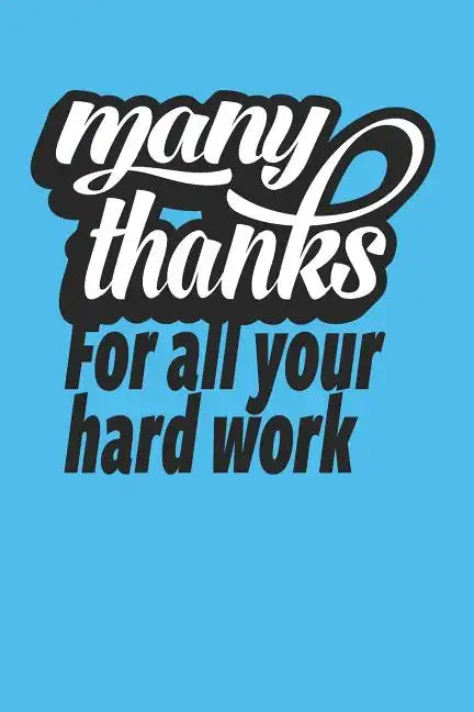 Many Thanks For All Your Hard Work: Employee Appreciation Gift for Your Employees, Coworkers, or Boss - Paperback