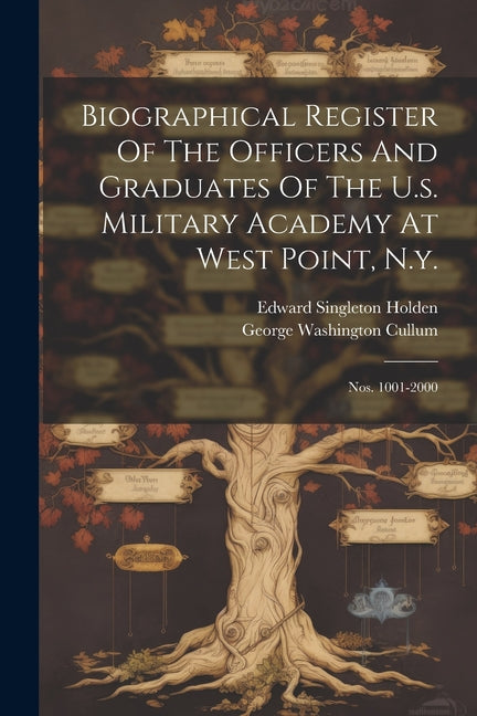 Biographical Register Of The Officers And Graduates Of The U.s. Military Academy At West Point, N.y.: Nos. 1001-2000 - Paperback