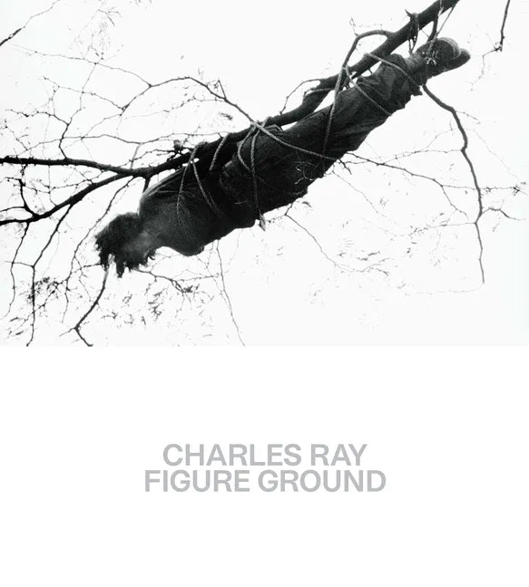 Charles Ray: Figure Ground - Paperback
