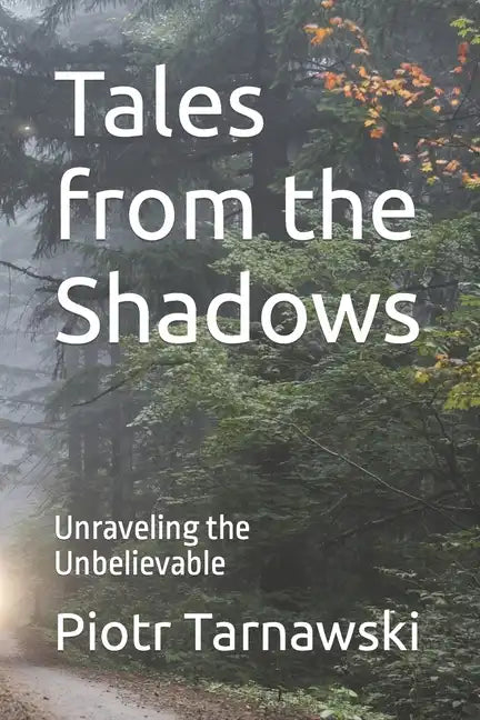Tales from the Shadows: Unraveling the Unbelievable - Paperback