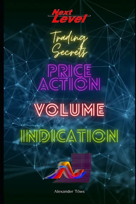 Price Action Volume Indication Trading: NextLevel Trading Secrets - Paperback