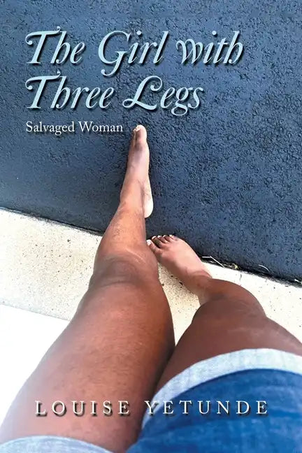 The Girl with Three Legs: Salvaged Woman - Paperback