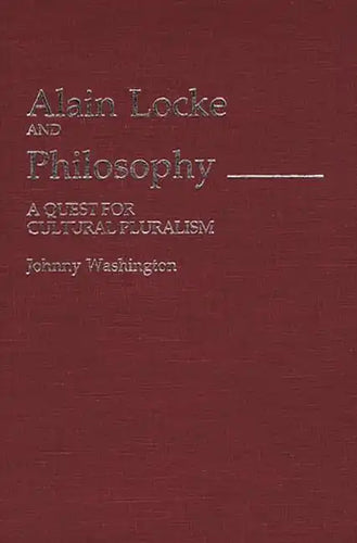 Alain Locke and Philosophy: A Quest for Cultural Pluralism - Hardcover