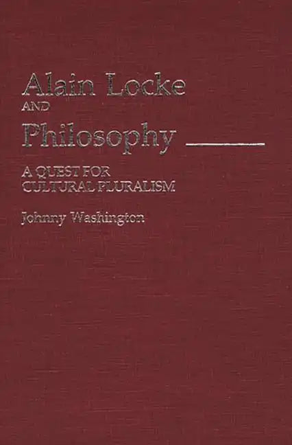 Alain Locke and Philosophy: A Quest for Cultural Pluralism - Hardcover