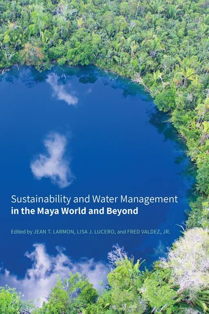Sustainability and Water Management in the Maya World and Beyond - Hardcover