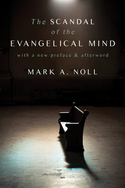 The Scandal of the Evangelical Mind - Paperback