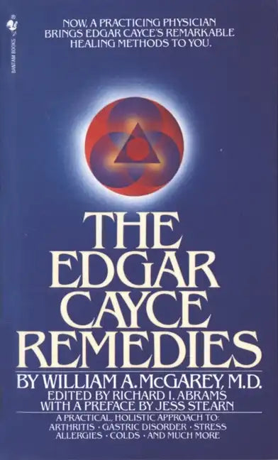 The Edgar Cayce Remedies: A Practical, Holistic Approach to Arthritis, Gastric Disorder, Stress, Allergies, Colds, and Much More - Paperback