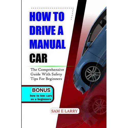 How to Drive a Manual Car: The comprehensive guide with safety tips for beginners - Paperback