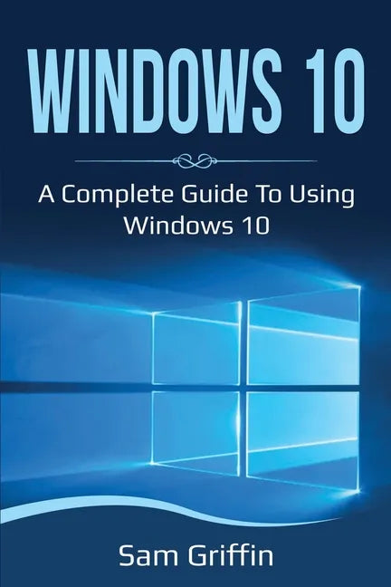 Windows 10: A Complete Guide to Using Windows 10 - Paperback