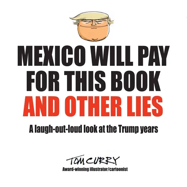 Mexico Will Pay For This Book And Other Lies: A laugh-out-loud look at the Trump years - Paperback