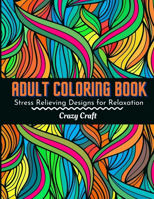 Adult Coloring Book: Stress Relieving Designs For Relaxation: Adults Coloring Book Featuring Beautiful Abstract Designed to Soothe the Soul - Paperback